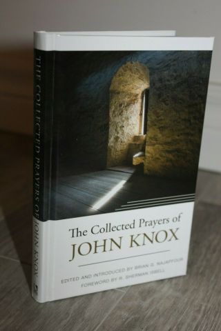2019,  The Collected Prayers Of John Knox,  Edited & Introduced By Brian G Najapfour