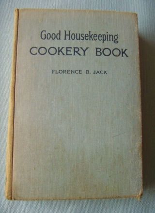 Good Housekeeping Cookery Book By Florence B Jack.  Hardback.  1925 Copyright