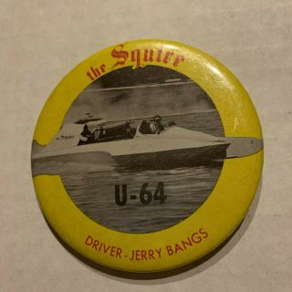 1977 The Squire Shop U - 64 Unlimited Hydroplane Racing Pinback Button Jerry Bangs