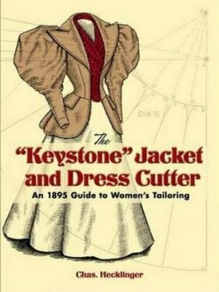 - The " Keystone " Jacket And Dress Cutter: An 1895 Guide To Women 
