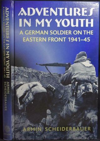 A German Soldier On The Eastern Front 1941 - 45 Adventures In My Youth Ww2 Memoir