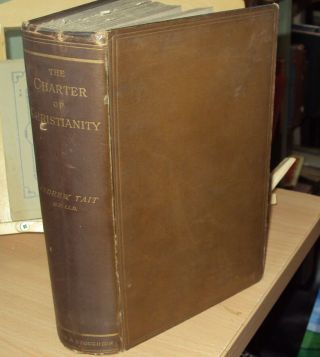 1886 - The Charter Of Christianity By Andrew Tait - 1st Edition Illustrated