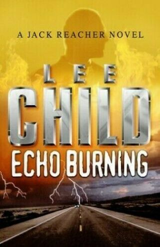 Echo Burning (a Jack Reacher Novel) By Child,  Lee Hardback Book The Fast
