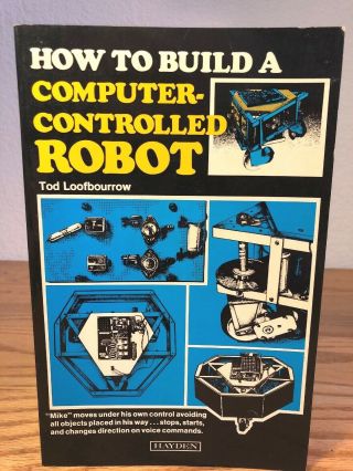 C.  1978 How To Build A Computer - Controlled Robot Tod Loofbourrow Hayden Book Co