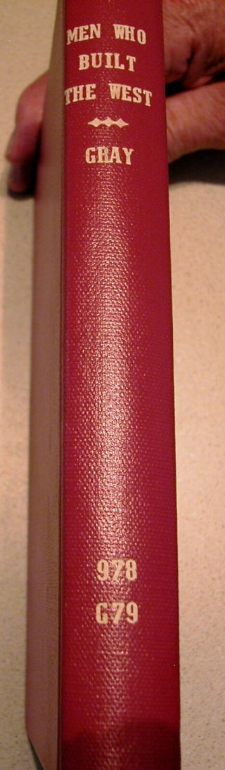1945 Men Who Built The West - by Arthur Amos Gray - 1st Edition 3