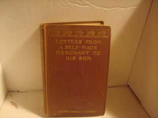 Letters From A Self Made Merchant To His Son (first Edition,  Hardcover) (1903)