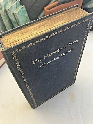 The Message Of Song Book Very Rare William Grey Maxwell 1909 Selected / Scholars
