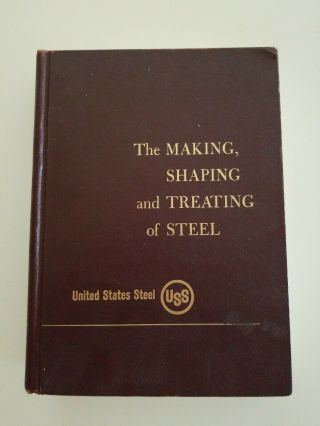 The Making,  Shaping,  And Treating Of Steel: United States Steel,  Eighth Ed.  1964