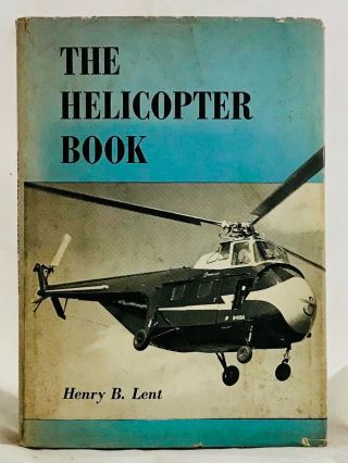 The Helicopter Book By Henry B.  Lent 1956 1st Ed.  With Vintage Copter Photos