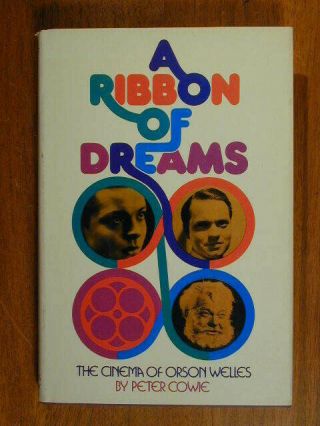 A Ribbon Of Dreams The Cinema Of Orson Welles By Peter Cowie 1st Ed Hc/dj Photos