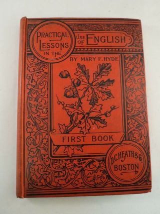Practical Lessons In The Use Of English First Book By Mary F Hyde,  1897
