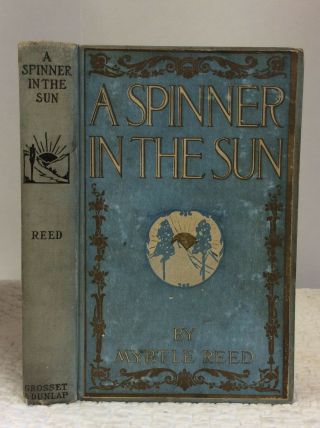 A Spinner In The Sun By Myrtle Reed - 1906 Romance Novel