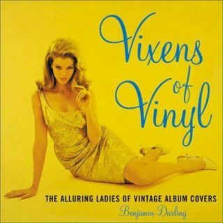 Vixens Of Vinyl: The Alluring Ladies Of Vintage Album Covers,  Darling,  Benjami