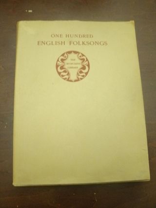 One Hundred English Folk Songs By Cecil J.  Sharp,  The Musicians Library