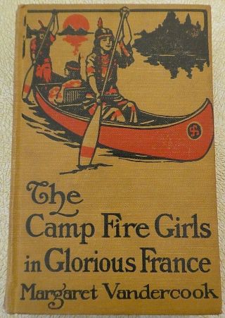 The Camp Fire Girls In Glorious France By Margaret Vandercook - 1919 Hardcover
