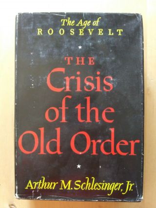 Arthur M.  Schlesinger Jr.  The Crisis Of The Old Order 1957 First Printing
