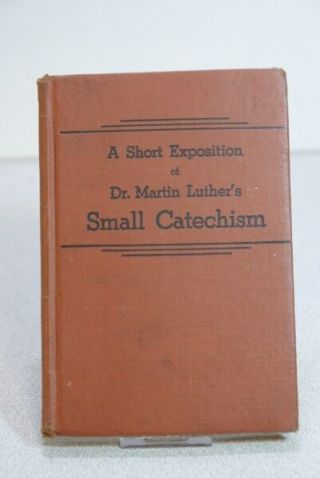 Vintage 1912 A Short Exposition Of Dr Martin Luther 