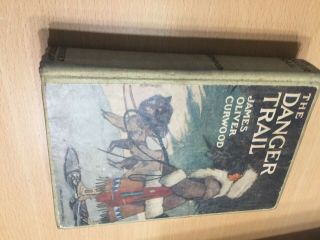 The Danger Trail Hardcover Book By James Oliver Curwood 1910