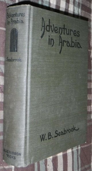 Adventures In Arabia,  W.  B.  Seabrook,  G,  Hb,  1927 Later Printing 1935 B36