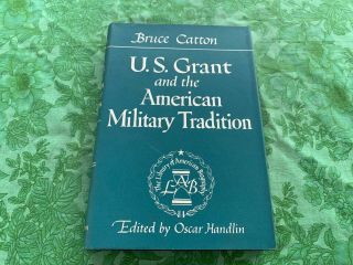 U.  S.  Grant And The American Military Tradition By Bruce Catton 1954 F7