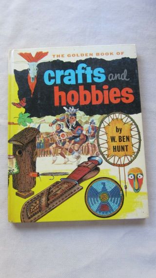 Old Book The Golden Book Of Crafts & Hobbies By W.  Ben Hunt 1952 Gc