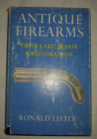 Antique Firearms: Their Care,  Repair And Restoration Hc/dj 1963 Ronald Lister
