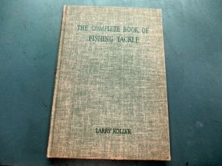Vintage " The Complete Book Of Fishing Tackle By Larry Koller C 1955 1st Edition