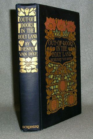 Antique Decorative Travel Book Out - Of - Doors In The Holy Land Henry Van Dyke 1908
