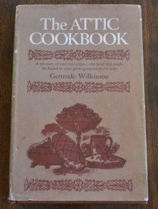 The Attic Cookbook - Rare Old Recipes Gertrude Wilkinson H/c D/j Vintage (1972)
