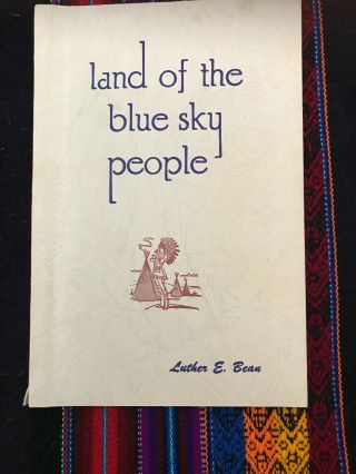 Land Of The Blue Sky People 1st Edition Signed Luther E.  Bean