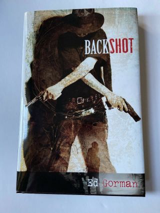 Backshot By Ed Gorman Cemetery Dance Publications 2015,  Signed Edition Of 750