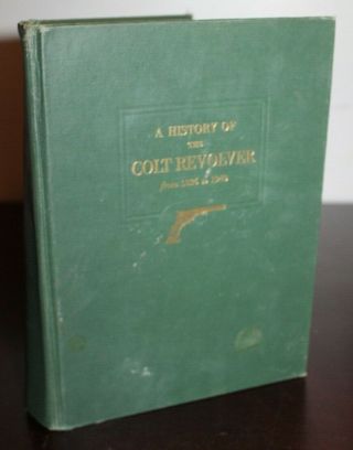 Vintage 1940 Book A History Of The Colt Revolver Many Photos
