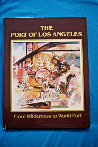 The Port Of Los Angeles - From Wilderness To World Port - Hardbound