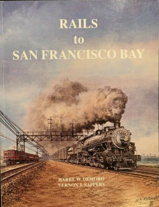 Rails To San Francisco Bay By Harre W.  Demoro & Vernon J.  Sappers