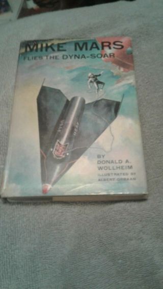 Donald A.  Wollheim Mike Mars Flies The Dyna - Soar - 1st Ed.  (1962) Rare In Jacket