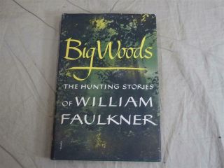 Big Woods: Hunting Stories Of William Faulkner 1955 Hc 7th Printing,  Dust Jacket