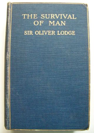 1909 U.  K.  1st Ed.  The Survival Of Man: Ghosts - Telepathy - Etc.  By Oliver Lodge