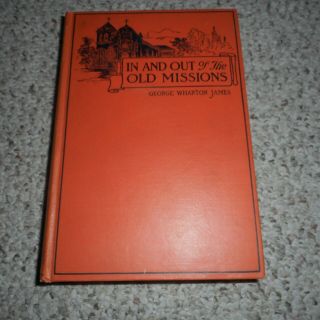 In And Out Of The Old Missions Of California George James 1924 Ed.  Franciscans