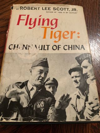 Flying Tiger: Chenault Of China By Robert Lee Scott Jr.  Hcdj,  1959,  First Edition