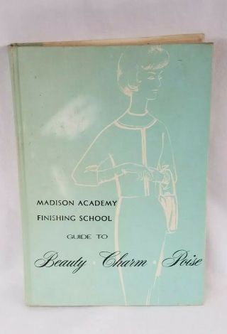 Vtg Madison Academy Finishing School Book Beauty Charm Poise Hardcover 1962 - 1963