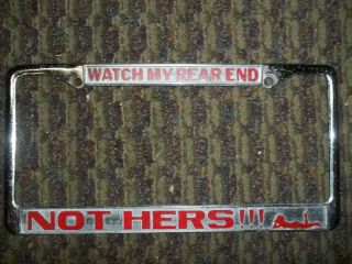 Watch My Rear End Not Hers True Vintage License Plate Frame 70 