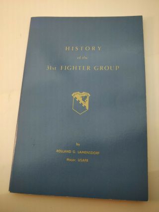 History Of The 31st Fighter Group (wwii) By Rolland Lamensdorf