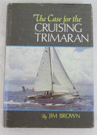 The Case For The Cruising Trimaran Jim Brown 1979 Hc Dj Sailing Vintage Book