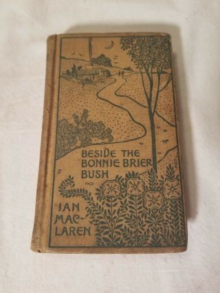 Antique Book Beside The Bonnie Brier Bush By Ian Maclaren 1895 124 Years Old