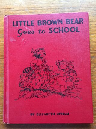 Vintage Little Brown Bear Goes To School - Elizabeth Upham & Marjorie Hartwell1955