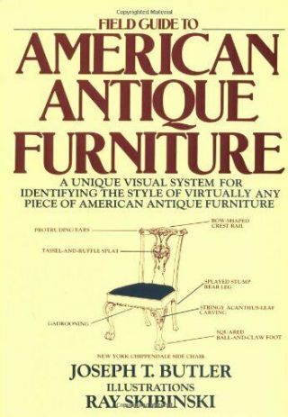 Field Guide To American Antique Furniture: A Unique Visual System For Identif…