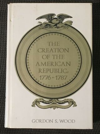 The Creation Of The American Republic 1776 - 1787 By Gordon Wood Dj 1969