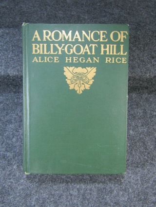 A Romance Of Billy - Goat Hill By Alice Hegan Rice 1st Edition 1912 Hc