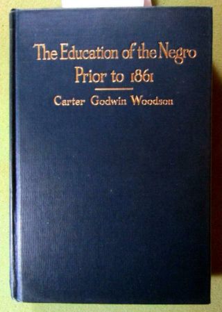 1919 Carter Godwin Woodson – “education Of The Negro Prior To 1861” – 2nd Ed.