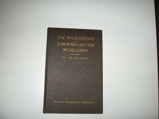 The Microscope In Elementary Cast Iron Metallurgy By R M Allen - First Ed,  1939